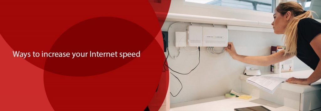 Ways to Increase Your Internet Speed Ways to Increase Your Internet Speed